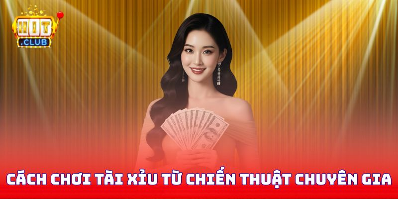 Cách chơi tài xỉu từ chiến thuật của chuyên gia